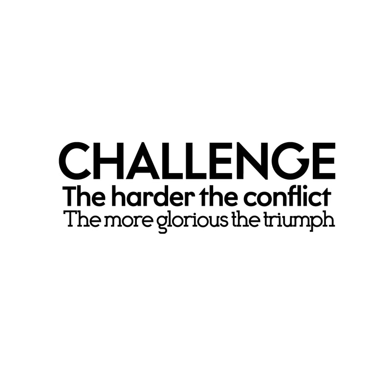 Vinyl Wall Art Decal - Challenge The Harder The Conflict The More Glorious The Triumph - 14" x 42" - Motivational Home Living Room Office Sticker Decor - Modern Peel and Stick Wall Decals 3