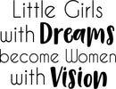 Vinyl Wall Art Decal - Little Girls with Dreams Become Women with Vision - 23" x 31" - Kids Toddlers Teens Home Living Room Bedroom Sticker Decor - Waterproof Peel and Stick Wall Decals 1