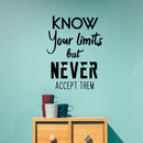 Vinyl Wall Art Decal - Know Your Limits But Never Accept Them - 30" x 23" - Trendy Inspirational Home Living Room Bedroom Sticker Decor - Waterproof Peel and Stick Adhesive Decals 3