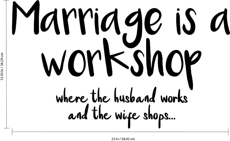 Vinyl Wall Art Decal - Marriage is A Workshop Where The Husband Works and The Wife Shops - 13.5" x 23" - Funny Couples Quote Home Bedroom Living Room Wall Decor - Witty Waterproof Decoration Sticker 4
