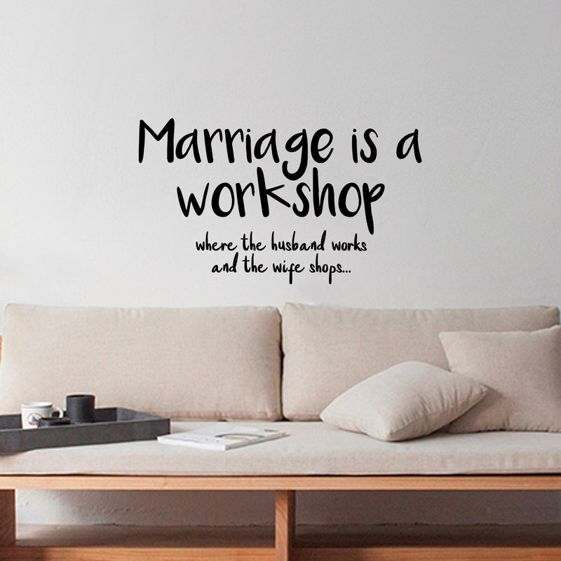 Vinyl Wall Art Decal - Marriage is A Workshop Where The Husband Works and The Wife Shops - 13.5" x 23" - Funny Couples Quote Home Bedroom Living Room Wall Decor - Witty Waterproof Decoration Sticker 3