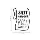 Vinyl Wall Art Decal - Sh!t Happens Roll with IT - 15" x 11" - Funny Adult Humor Bedroom Bathroom Decoration - Witty Private Roll of Paper Home Living Room Wall Peel and Stick Quotes 4