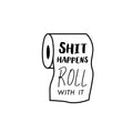 Vinyl Wall Art Decal - Sh!t Happens Roll With It - Funny Adult Humor Bedroom Bathroom Decoration - Witty Private Roll Of Paper Home Living Room Wall Peel And Stick Quotes 1