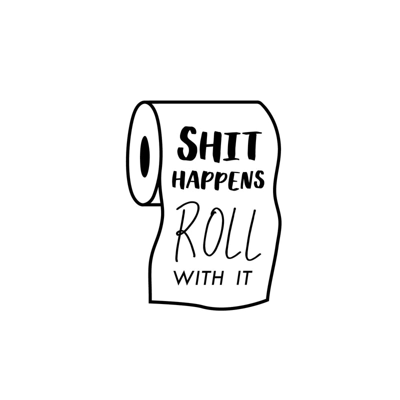 Vinyl Wall Art Decal - Sh!t Happens Roll With It - Funny Adult Humor Bedroom Bathroom Decoration - Witty Private Roll Of Paper Home Living Room Wall Peel And Stick Quotes 1