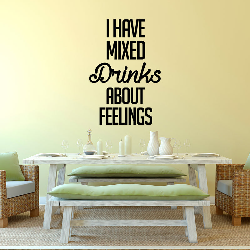 Vinyl Wall Art Decal - I Have Mixed Drinks About Feelings - 34" x 23" - Adult Quotes Drinking Home Living Room Kitchen Dining Room Wall Decor - Alcohol Drinks Bar Restaurant Waterproof Decor Sticker 3