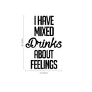 Vinyl Wall Art Decal - I Have Mixed Drinks About Feelings - 34" x 23" - Adult Quotes Drinking Home Living Room Kitchen Dining Room Wall Decor - Alcohol Drinks Bar Restaurant Waterproof Decor Sticker 1