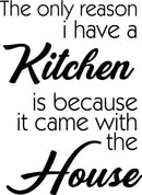 Vinyl Wall Art Decal - The Only Reason I Have A Kitchen Is Because It Came With The House - Funny Adult Quotes Home Bedroom Living Room Wall Decor - Witty Kitchen Decor Sticker 1