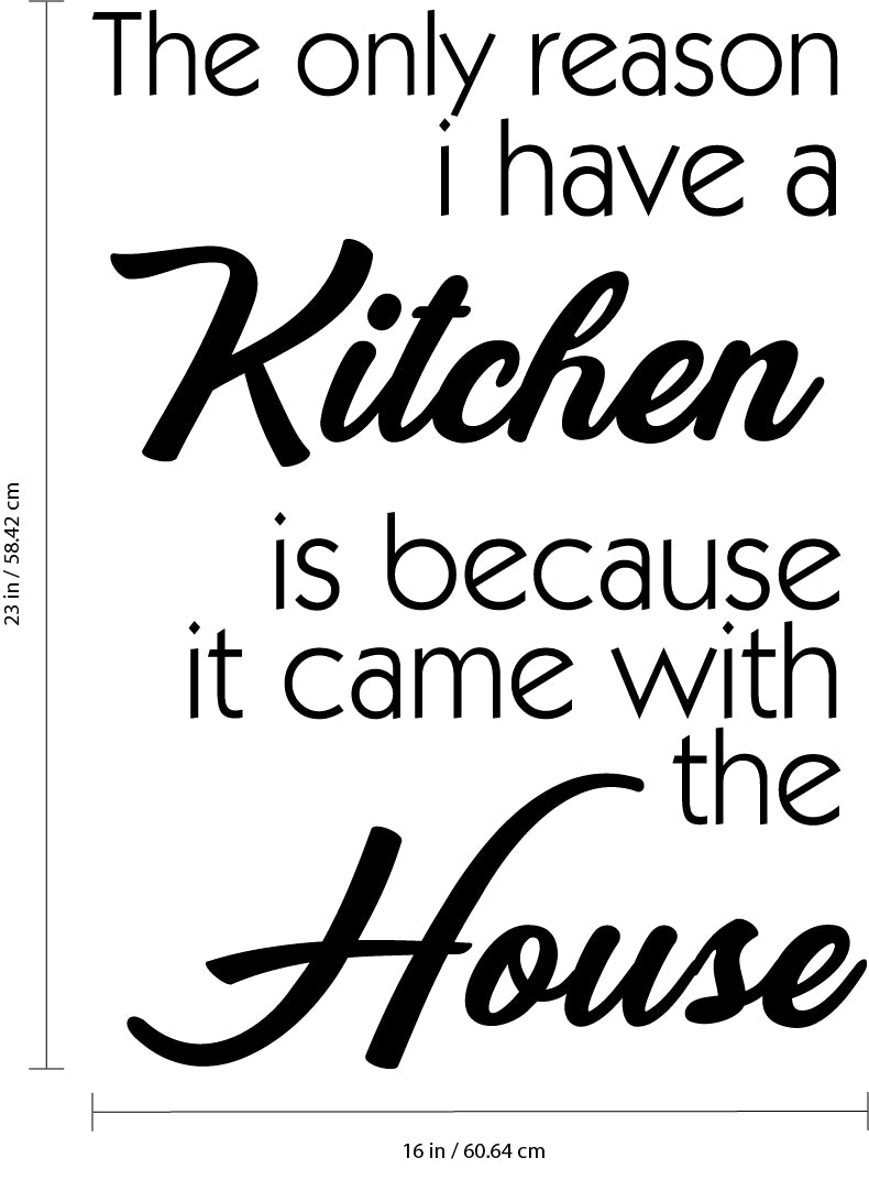 Vinyl Wall Art Decal - The Only Reason I Have A Kitchen Is Because It Came With The House - 23" x 16" - Funny Adult Quotes Home Bedroom Living Room Wall Decor - Witty Kitchen Decor Sticker 4