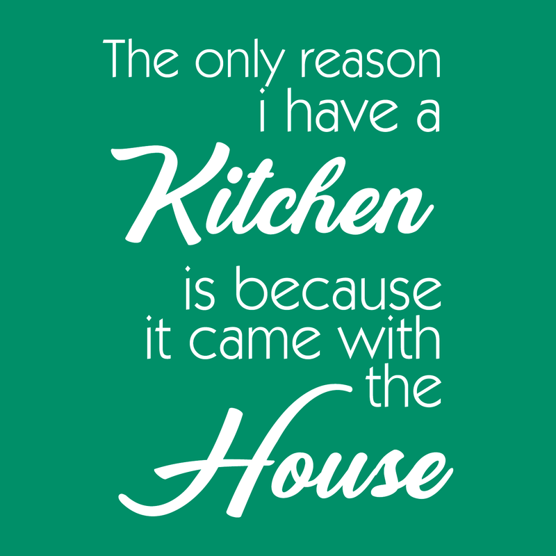 Vinyl Wall Art Decal - The Only Reason I Have A Kitchen Is Because It Came With The House - 23" x 16" - Funny Adult Quotes Home Bedroom Living Room Wall Decor - Witty Kitchen Decor Sticker 1