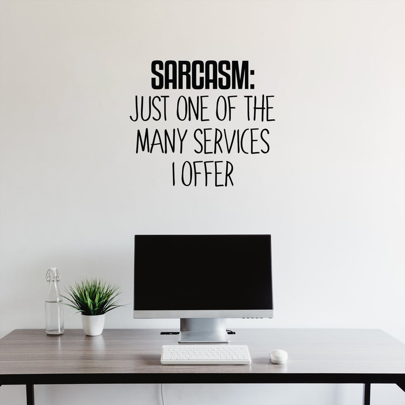 Vinyl Wall Art Decal - Sarcasm Just One of The Many Services I Offer - 20" x 23" - Funny Sarcastic Witty Humor Quote - Home Decor Bedroom Living Room Office Decor Trendy Sticker Decals 3