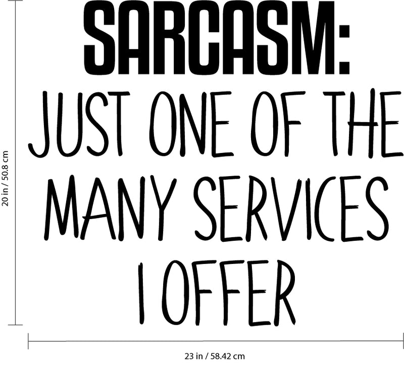 Vinyl Wall Art Decal - Sarcasm Just One of The Many Services I Offer - 20" x 23" - Funny Sarcastic Witty Humor Quote - Home Decor Bedroom Living Room Office Decor Trendy Sticker Decals 4