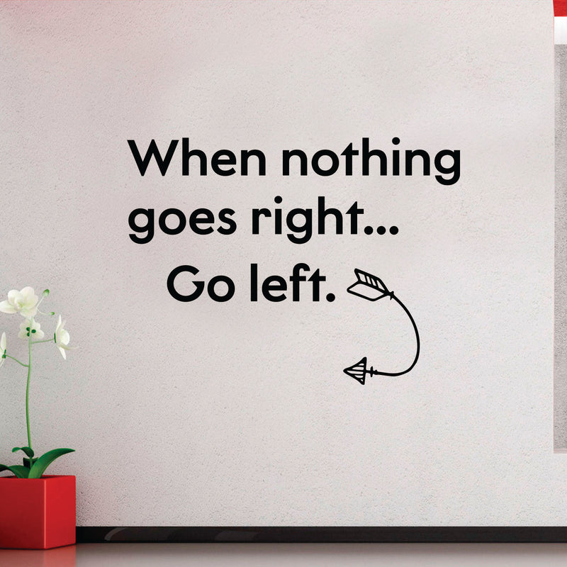 Vinyl Wall Art Decal - When Nothing Goes Right Go Left - 23" x 31" - Positive Home Living Room Bedroom Sticker Decor - Inspirational Office Workplace Peel and Stick Decals 3