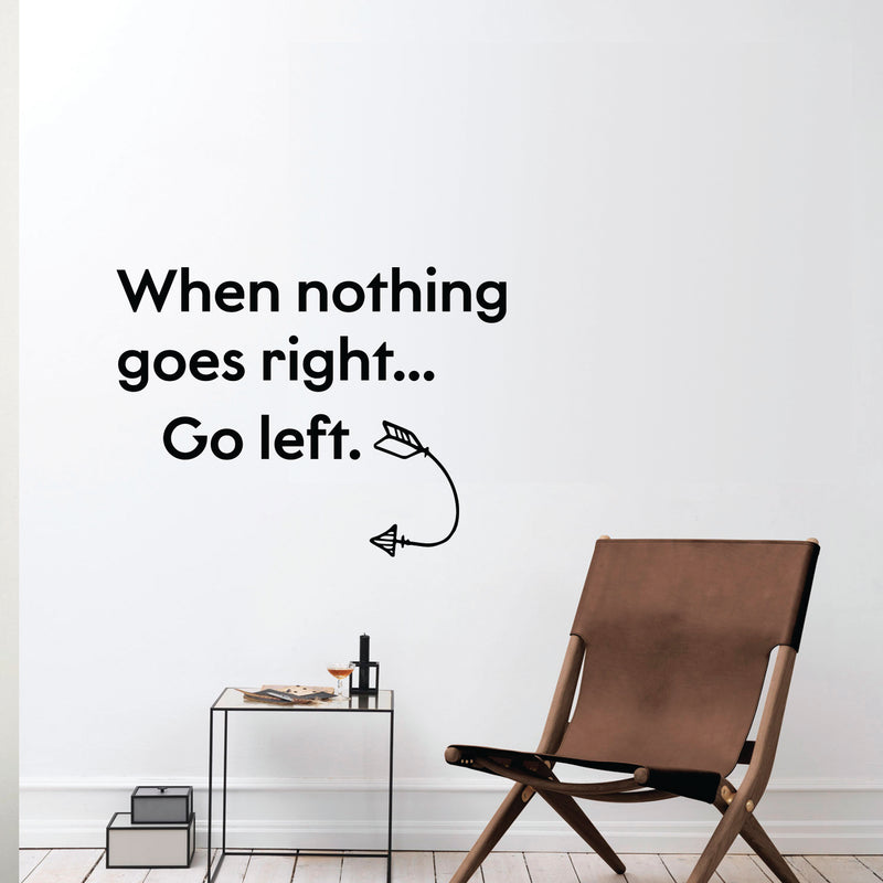 Vinyl Wall Art Decal - When Nothing Goes Right Go Left - 23" x 31" - Positive Home Living Room Bedroom Sticker Decor - Inspirational Office Workplace Peel and Stick Decals 2