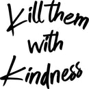 Vinyl Wall Art Decal - Kill Them with Kindness - 23" x 23" - Trendy Modern Home Living Room Bedroom Sticker Decor - Inspirational Positive Office Workplace Peel and Stick Decals 2