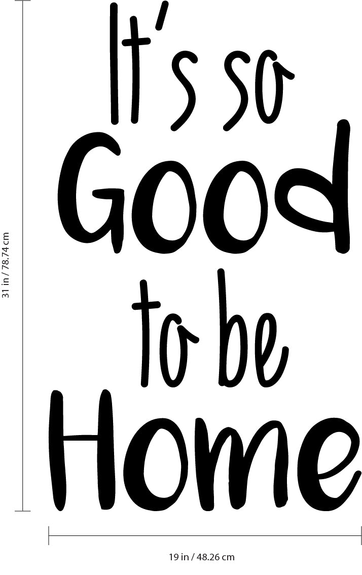 Vinyl Wall Art Decal - It’s So Good to Be Home - 31" x 19" - Positive Home Living Room Bedroom Sticker Decor - Charming Family Quote Peel and Stick Indoor Outdoor Household Decals 4