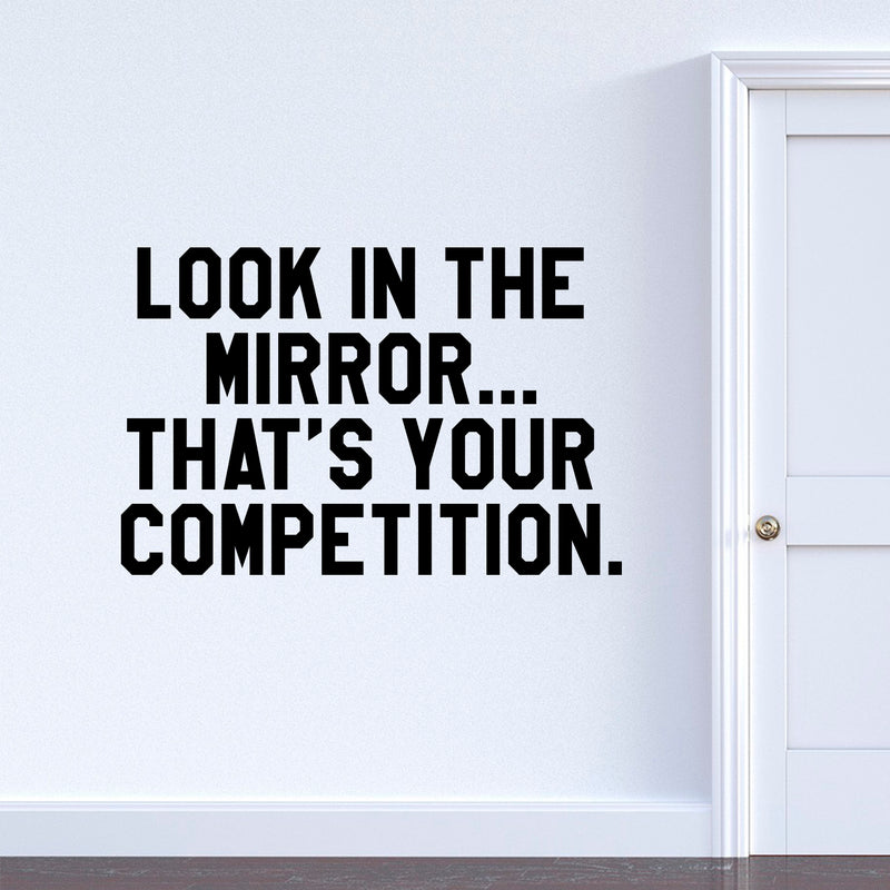 Vinyl Wall Art Decal - Look in The Mirror That’s Your Competition - 23" x 36" - Inspiring Home Living Room Bedroom Gym and Fitness Decor - Peel and Stick Apartment Work Office Adhesive Decals 2