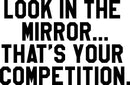 Vinyl Wall Art Decal - Look In The Mirror That's Your Competition - Inspiring Home Living Room Bedroom Gym And Fitness Decor - Peel And Stick Apartment Work Office Adhesive Decals 1