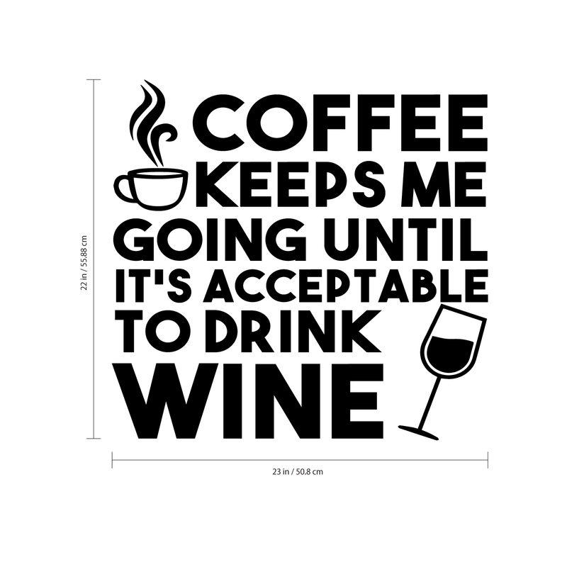 Vinyl Wall Art Decal - Coffee Keeps Me Going Until It’s Acceptable to Drink Wine - 23" x 24" - Adult Humor Quotes Home Kitchen Dining Room Wall Decor - Alcohol Drinks Bar Restaurant Decor Sticker 4