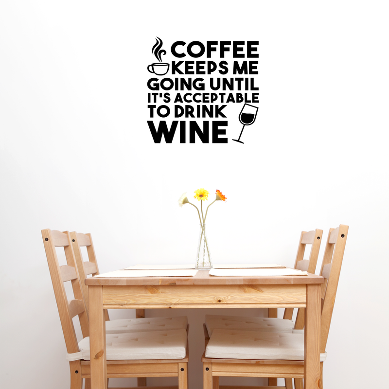 Vinyl Wall Art Decal - Coffee Keeps Me Going Until It’s Acceptable to Drink Wine - 23" x 24" - Adult Humor Quotes Home Kitchen Dining Room Wall Decor - Alcohol Drinks Bar Restaurant Decor Sticker 3