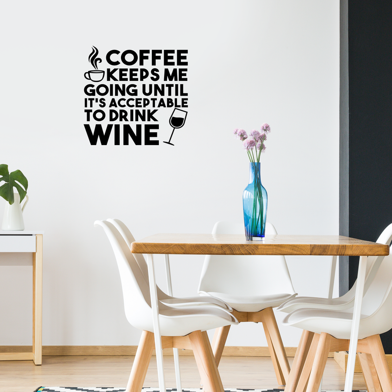 Vinyl Wall Art Decal - Coffee Keeps Me Going Until It’s Acceptable to Drink Wine - 23" x 24" - Adult Humor Quotes Home Kitchen Dining Room Wall Decor - Alcohol Drinks Bar Restaurant Decor Sticker 2