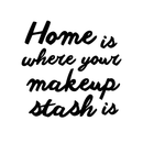 Vinyl Wall Art Decal - Home Is Where Your Makeup Stash Is - 13. Women's Makeup Lovers Lifestyle Home Bedroom Decor - Girls Trendy Positive Office Workplace Decals 1