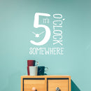 Vinyl Wall Art Decal - It’s 5 O’Clock Somewhere - 23" x 19.5" - Funny Adult Humor Quotes Home Bedroom Living Room Wall Decor - Witty Office Workplace After Work Decor Sticker (23" x 19.5"; White) 2