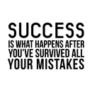 Vinyl Wall Art Decal - Success Is What Happens After You've Survived All Your Mistakes - Positive Workplace Bedroom Apartment Decor - Motivational Home Living Room Office Decals 1