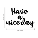 Vinyl Wall Art Decals - Have A Nice Day - Trendy Home Living Room Bedroom Workplace Decor Stickers - Modern Positive Quotes Apartment Work Office Adhesive Decals (17" x 23"; Black) 4