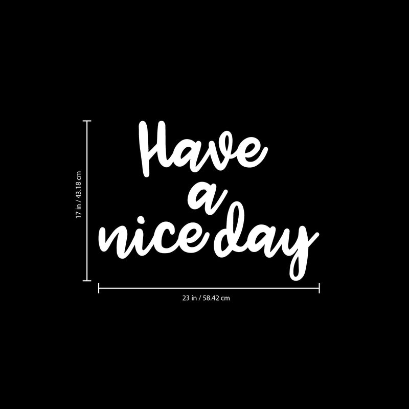 Vinyl Wall Art Decals - Have A Nice Day - 17" x 23" - Trendy Home Living Room Bedroom Workplace Decor Stickers - Modern Positive Quotes Apartment Work Office Adhesive Decals (17" x 23"; White) 4