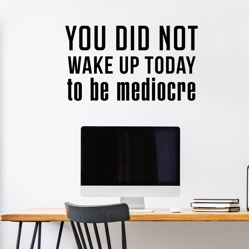 Vinyl Wall Art Decal - You Did Not Wake Up Today to Be Mediocre - 17" x 30" - Inspirational Workplace Bedroom Apartment Decor - Encouraging Indoor Outdoor Home Living Room Office Decals 3