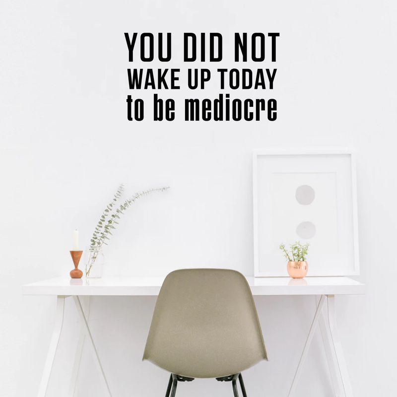 Vinyl Wall Art Decal - You Did Not Wake Up Today to Be Mediocre - 17" x 30" - Inspirational Workplace Bedroom Apartment Decor - Encouraging Indoor Outdoor Home Living Room Office Decals 2