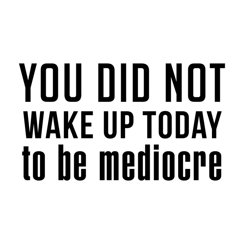 Vinyl Wall Art Decal - You Did Not Wake Up Today to Be Mediocre - 17" x 30" - Inspirational Workplace Bedroom Apartment Decor - Encouraging Indoor Outdoor Home Living Room Office Decals 1