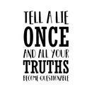Vinyl Wall Art Decal - Tell A Lie Once And All Your Truths Become Questionable - Business Workplace Bedroom Decoration - Motivational Wall Home Office Decor Stickers 1