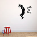 Vinyl Wall Art Decal - Ball is Life - 23" x 28" - Dunk Hoop Sports Fans Home Apartment Living Room Bedroom Sticker Decor - Basketball Player Silhouette Kids Teens Mural Decals 2