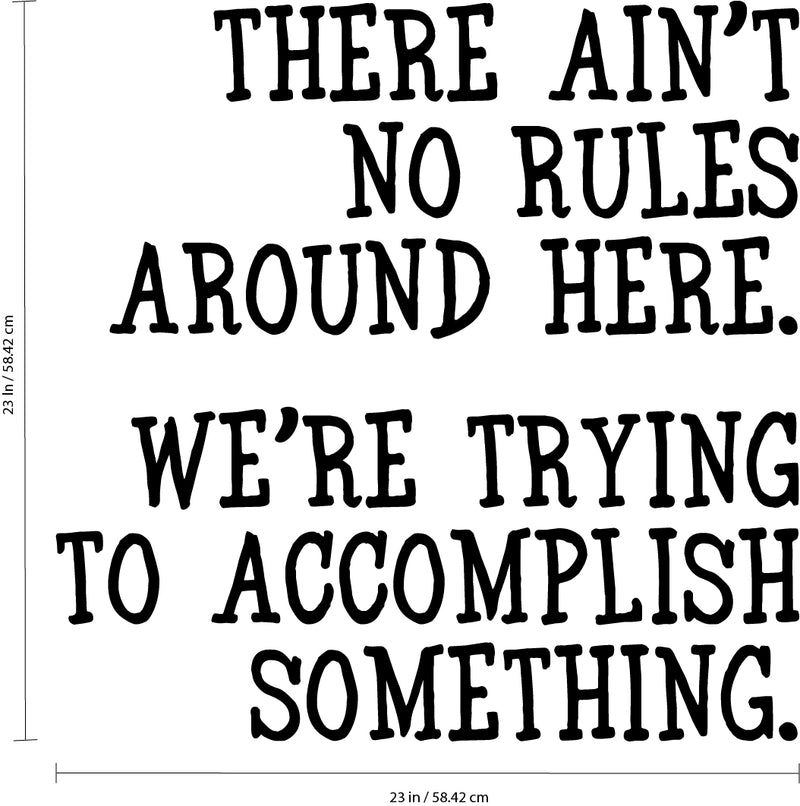 Vinyl Wall Art Decal - There Ain’t No Rules Around Here - 23" x 23" - Motivational Office Workplace Business Quote Sticker - Peel and Stick Wall Home Living Room Bedroom Decor (23" x 23"; Black) 4