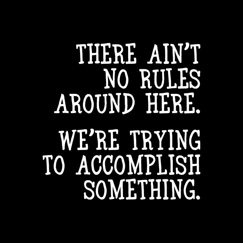 Vinyl Wall Art Decal - There Ain’t No Rules Around Here - 23" x 23" - Motivational Office Workplace Business Quote Sticker - Peel and Stick Wall Home Living Room Bedroom Decor (23" x 23"; White) 1