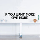 Vinyl Wall Art Decal - If You Want More Give More - Motivational Office Workplace Business Quote Sticker - Peel And Stick Wall Home Living Room Bedroom Decor 2