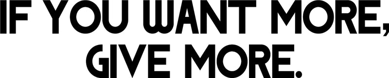 Vinyl Wall Art Decal - If You Want More Give More - Motivational Office Workplace Business Quote Sticker - Peel And Stick Wall Home Living Room Bedroom Decor 1