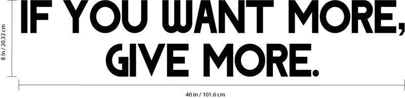 Vinyl Wall Art Decal - If You Want More Give More - 8" x 40" - Motivational Office Workplace Business Quote Sticker - Peel and Stick Wall Home Living Room Bedroom Decor 4