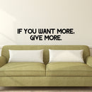 Vinyl Wall Art Decal - If You Want More Give More - Motivational Office Workplace Business Quote Sticker - Peel And Stick Wall Home Living Room Bedroom Decor 3