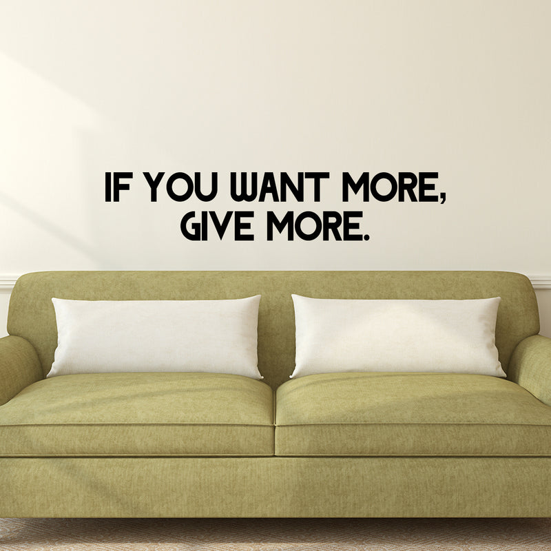 Vinyl Wall Art Decal - If You Want More Give More - Motivational Office Workplace Business Quote Sticker - Peel And Stick Wall Home Living Room Bedroom Decor 3