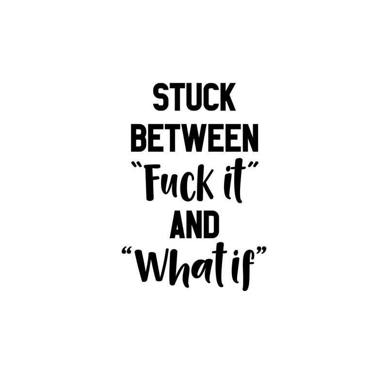 Vinyl Wall Art Decal - Stuck Between Fuk%c It And What If - Motivational Office Workplace Business Quote Sticker - Peel And Stick Wall Home Living Room Bedroom Decor 1