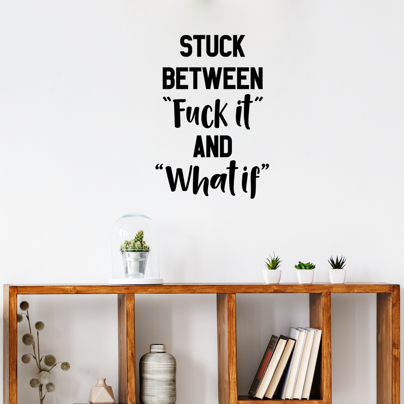 Vinyl Wall Art Decal - Stuck Between Fuk%c It and What If - 32" x 23" - Motivational Office Workplace Business Quote Sticker - Peel and Stick Wall Home Living Room Bedroom Decor 4