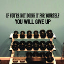 Vinyl Wall Art Decal - If You’re Not Doing It for Yourself You Will Give Up - 8" x 40" - Home Bedroom Living Room Apartment Motivational Decor - Positive Gym Fitness Workout Work Office Decals 3