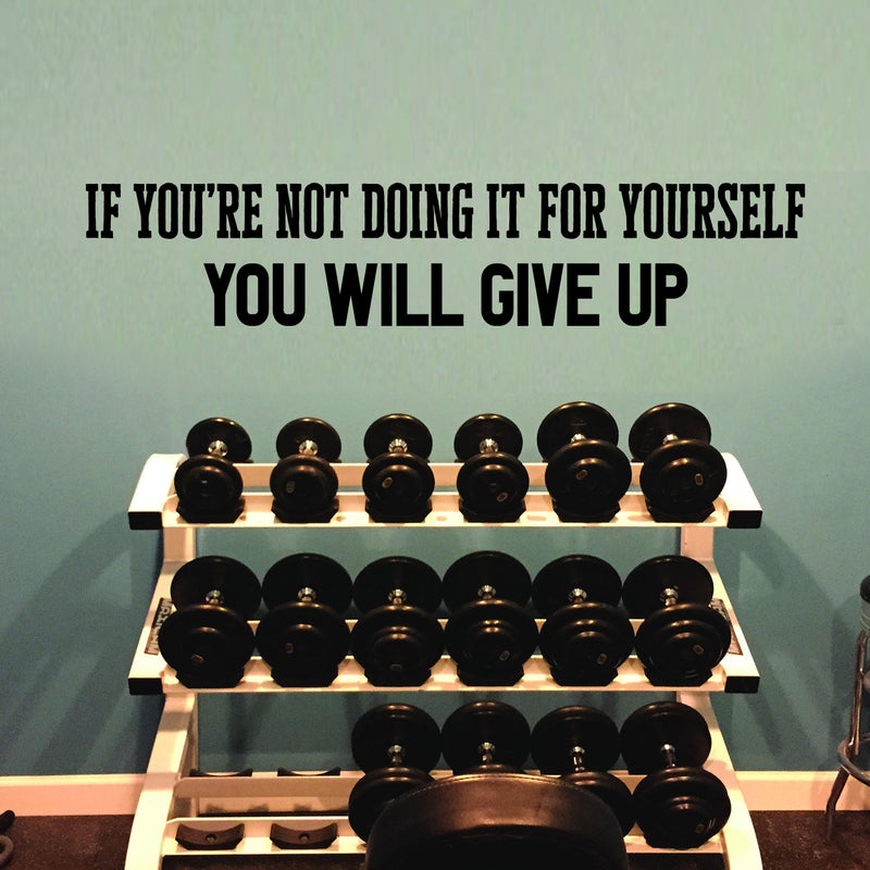 Vinyl Wall Art Decal - If You're Not Doing It For Yourself You Will Give Up - Home Bedroom Living Room Apartment Motivational Decor - Positive Gym Fitness Workout Work Office Decals 3