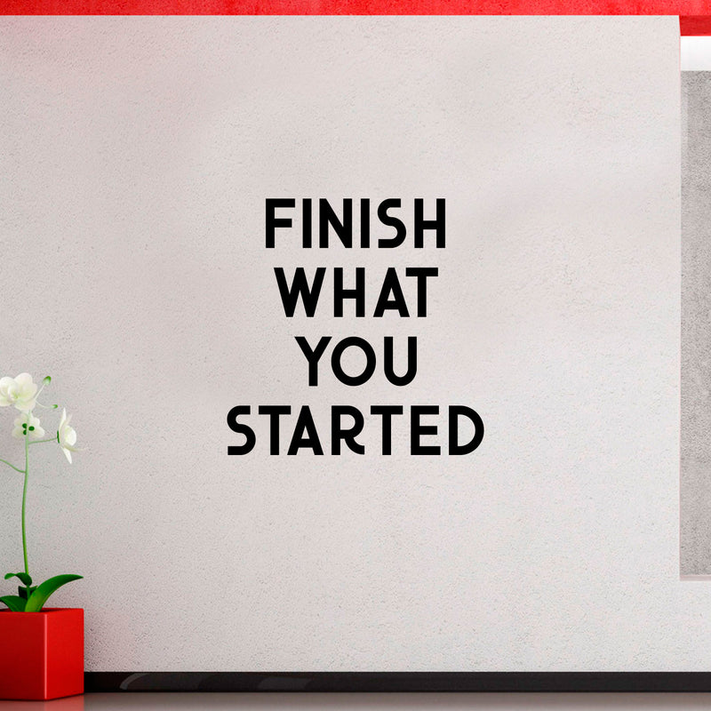 Vinyl Wall Art Decal - Finish What You Started - Home Bedroom Living Room Apartment Motivational Quotes Decor - Positive Gym Fitness Workout Work Office Decals 2