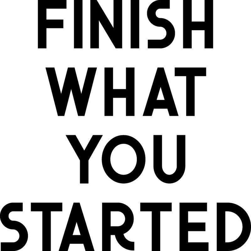 Vinyl Wall Art Decal - Finish What You Started - 23" x 23" - Home Bedroom Living Room Apartment Motivational Quotes Decor - Positive Gym Fitness Workout Work Office Decals 1