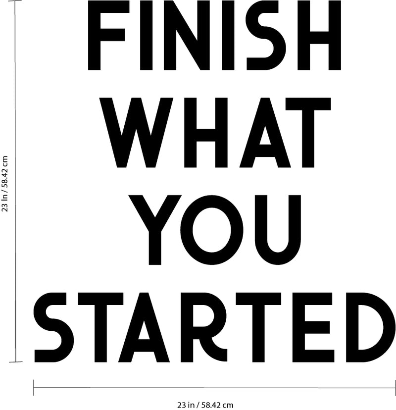 Vinyl Wall Art Decal - Finish What You Started - Home Bedroom Living Room Apartment Motivational Quotes Decor - Positive Gym Fitness Workout Work Office Decals 4