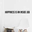 Vinyl Wall Art Decal - Happiness is an Inside Job - 4" x 44" - Motivational Office Workplace Business Quote Sticker - Positive Peel and Stick Wall Home Living Room Bedroom Decor 3