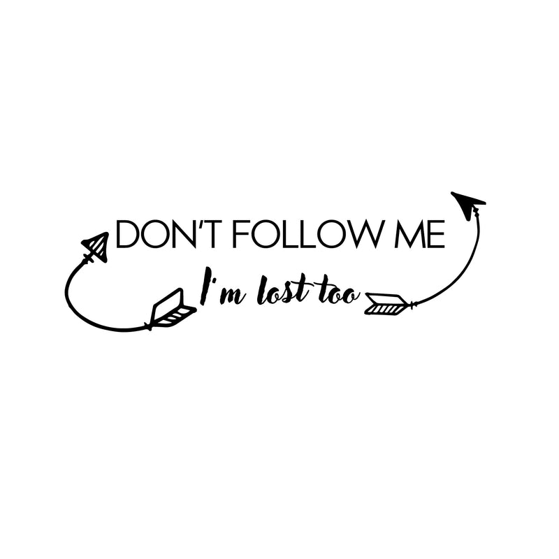 Vinyl Wall Art Decal - Don’t Follow Me I’m Lost Too - 10" x 30" - Funny Modern Home Bedroom Living Room Decoration Life Quote - Humorous Trendy Wall Door Office Inspiration Decor 1